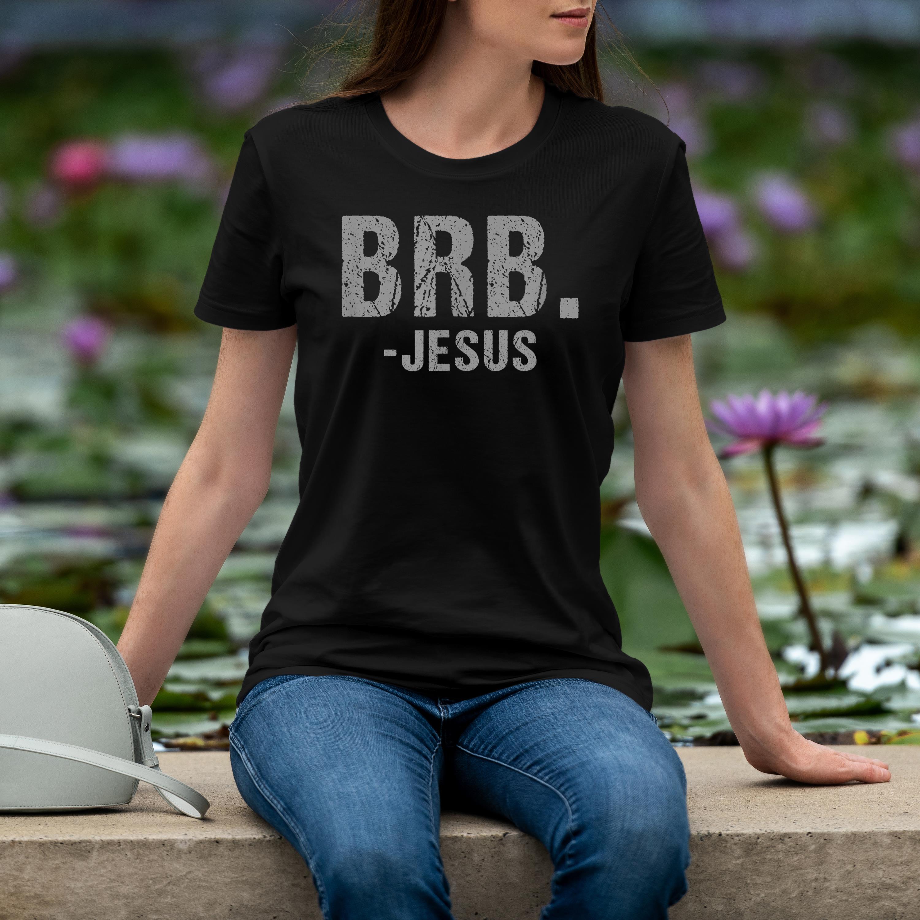 Brb Jesus Christian Religious Funny Easter Spiritual Shirt 